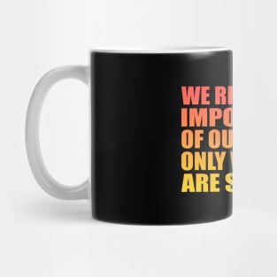 We realize the importance of our voices only when we are silenced Mug